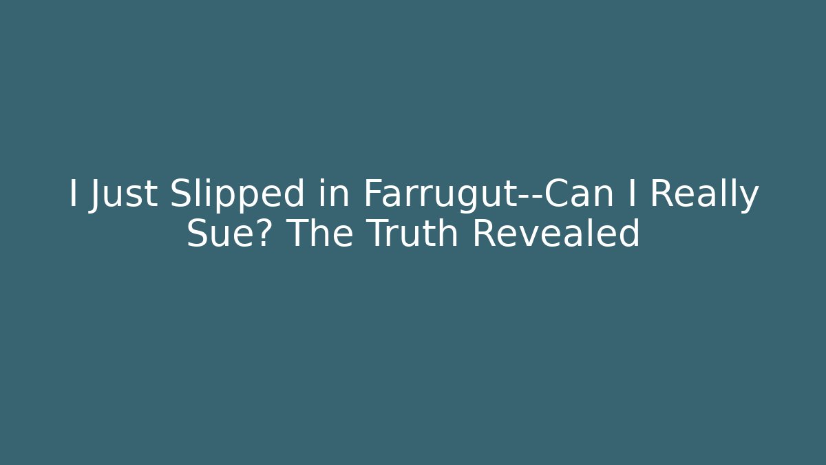I Just Slipped in Farrugut—Can I Really Sue? The Truth Revealed