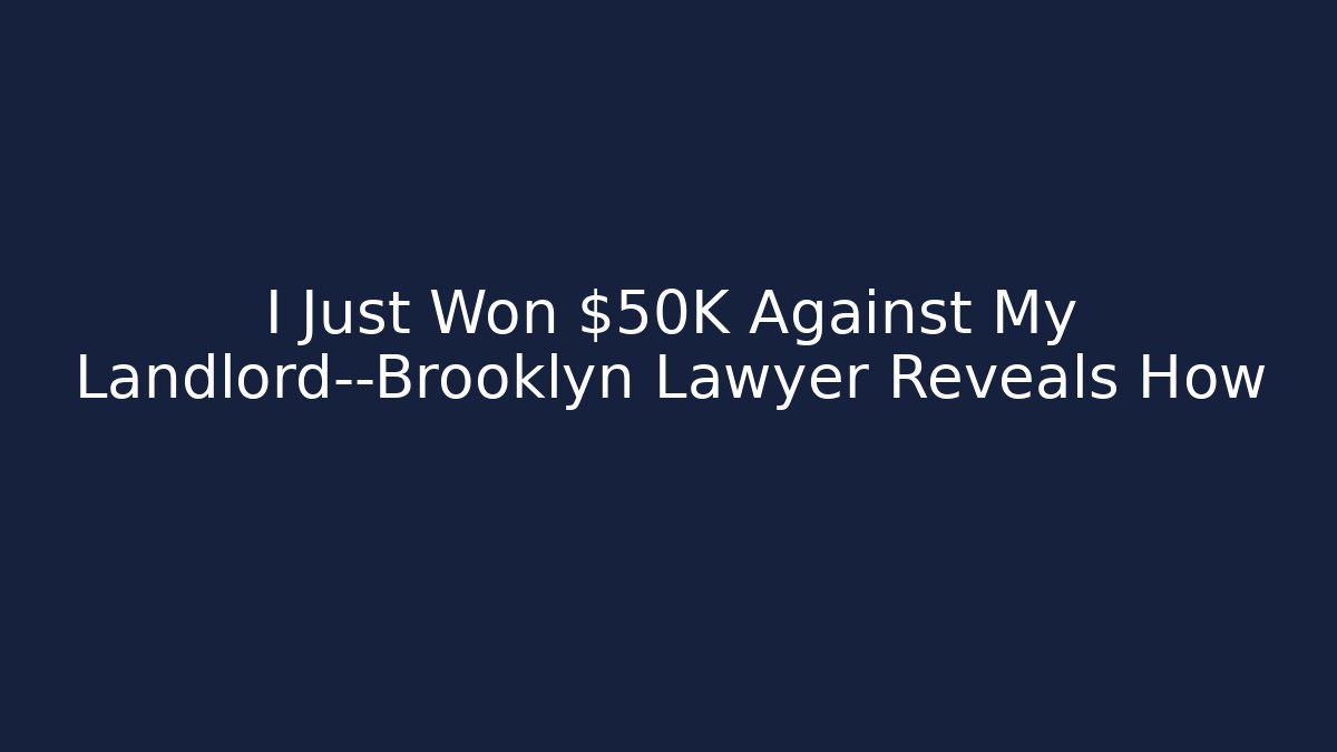 I Just Won $50K Against My Landlord—Brooklyn Lawyer Reveals How
