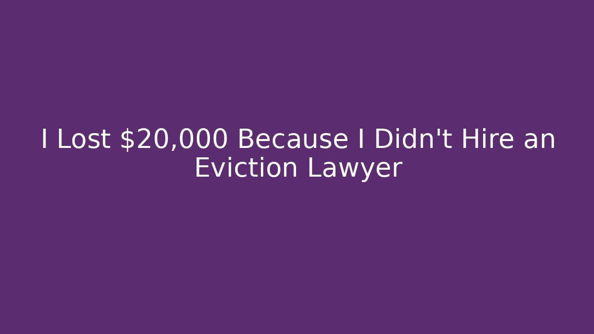 I Lost $20,000 Because I Didn't Hire an Eviction Lawyer - WealthxGroup