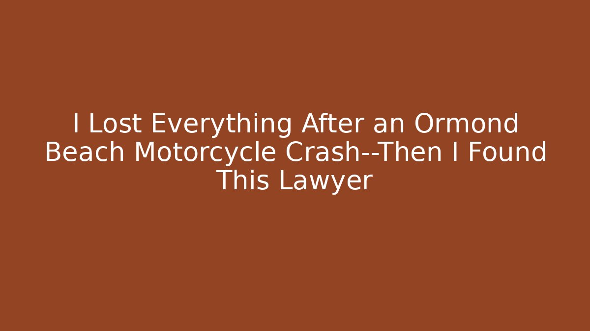 I Lost Everything After an Ormond Beach Motorcycle Crash—Then I Found This Lawyer - WealthxGroup