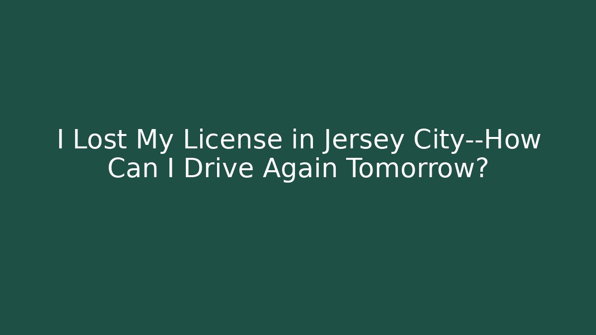 I Lost My License in Jersey City—How Can I Drive Again Tomorrow?