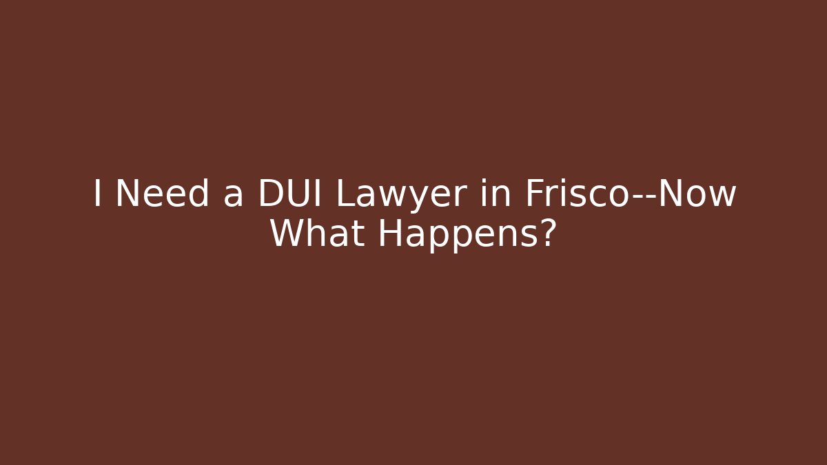 I Need a DUI Lawyer in Frisco—Now What Happens? - WealthxGroup