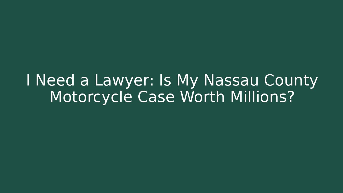 I Need a Lawyer: Is My Nassau County Motorcycle Case Worth Millions? - WealthxGroup