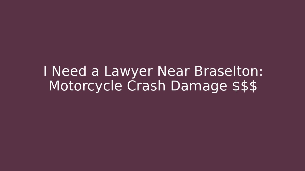 I Need a Lawyer Near Braselton: Motorcycle Crash Damage $$$