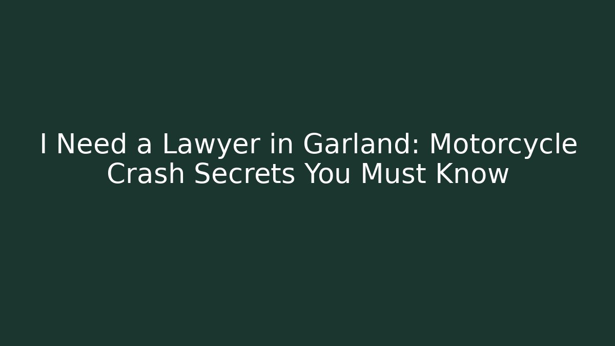 I Need a Lawyer in Garland: Motorcycle Crash Secrets You Must Know - WealthxGroup