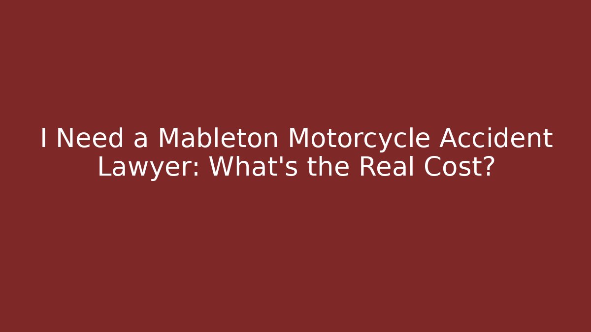 I Need a Mableton Motorcycle Accident Lawyer: What’s the Real Cost?