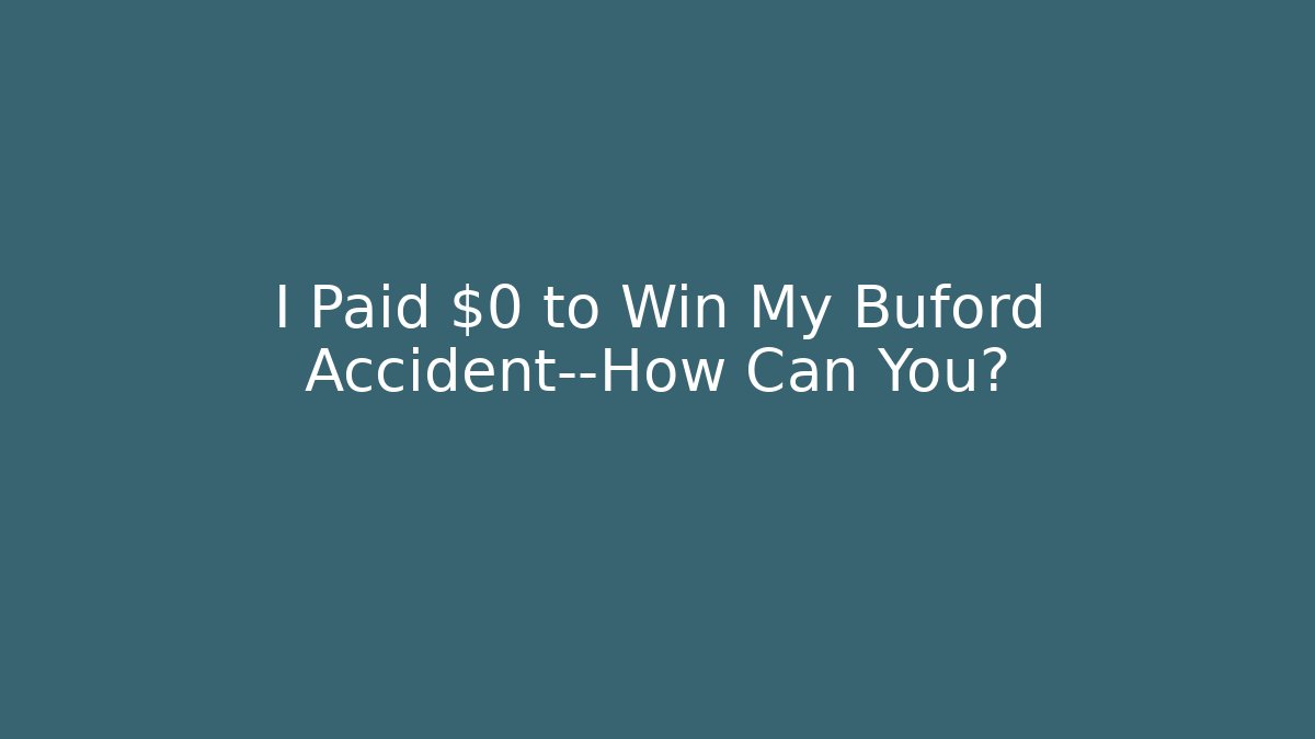I Paid $0 to Win My Buford Accident—How Can You? - WealthxGroup