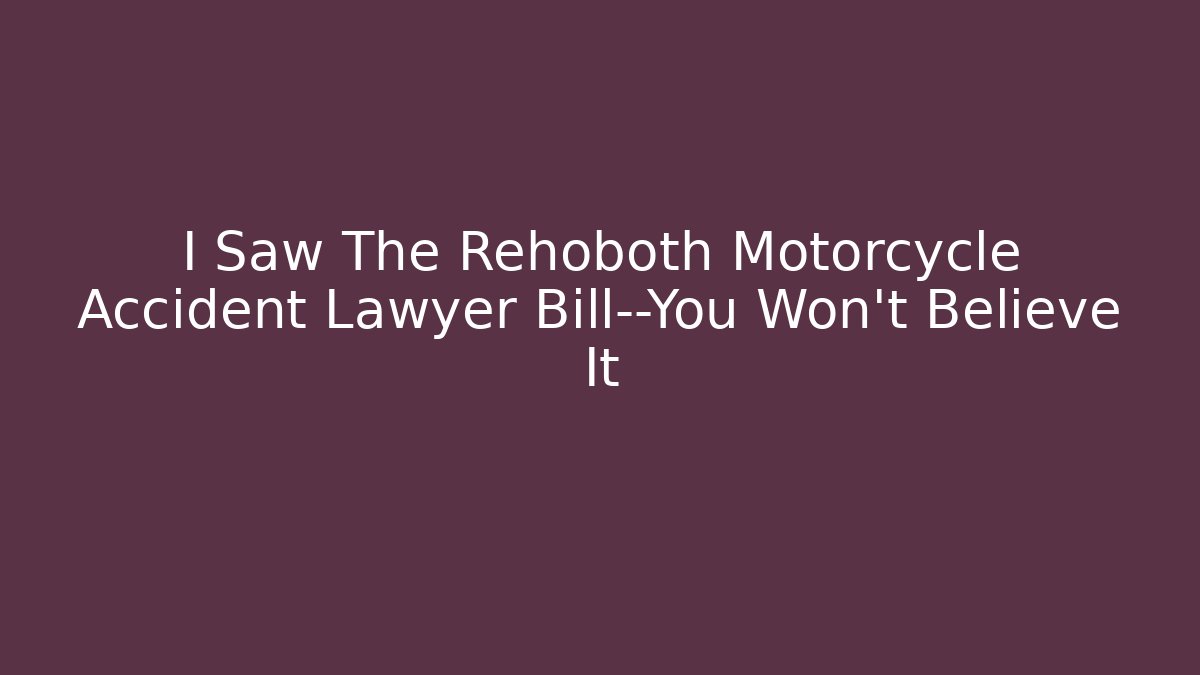 I Saw The Rehoboth Motorcycle Accident Lawyer Bill—You Won't Believe It