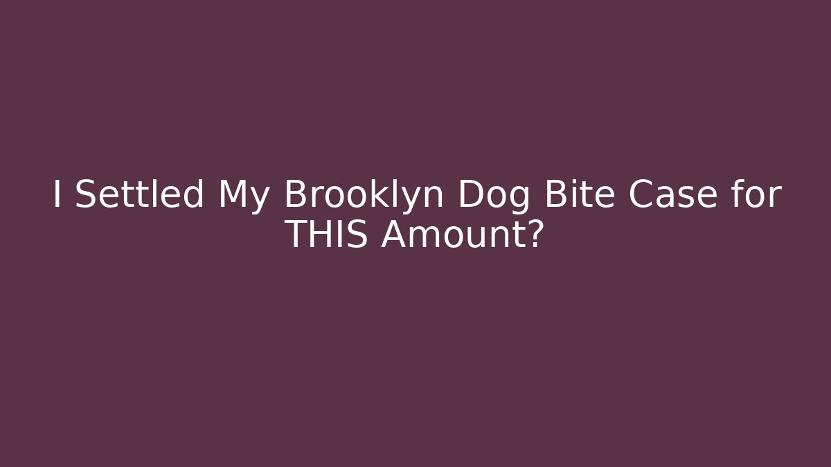 I Settled My Brooklyn Dog Bite Case for THIS Amount?