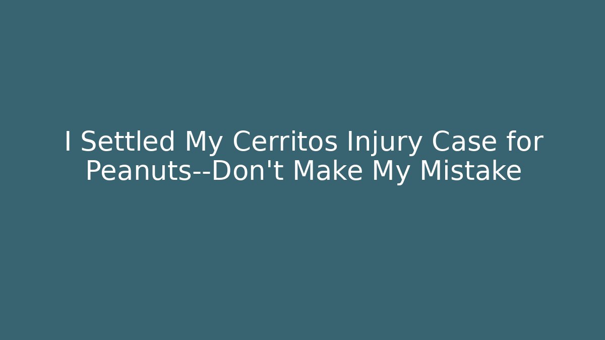I Settled My Cerritos Injury Case for Peanuts—Don't Make My Mistake - WealthxGroup