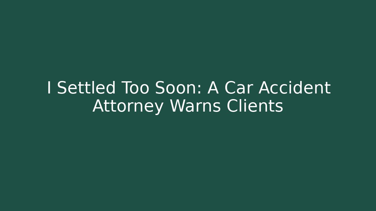 I Settled Too Soon: A Car Accident Attorney Warns Clients - WealthxGroup