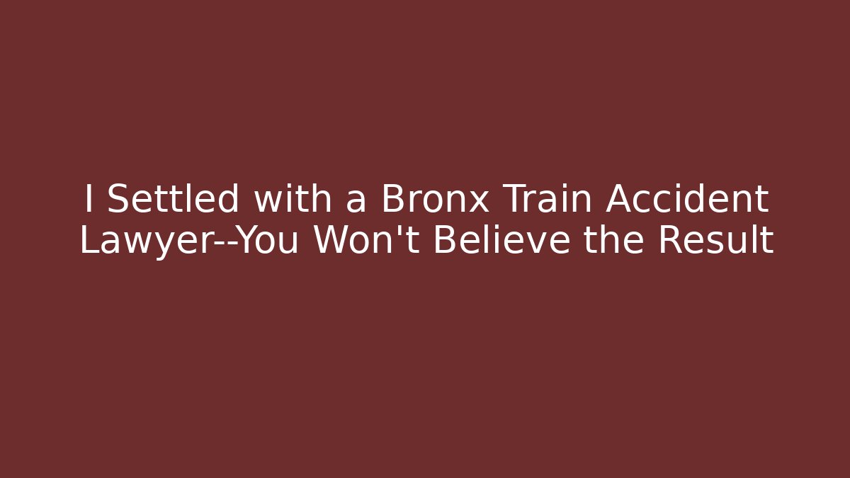 I Settled with a Bronx Train Accident Lawyer—You Won't Believe the Result