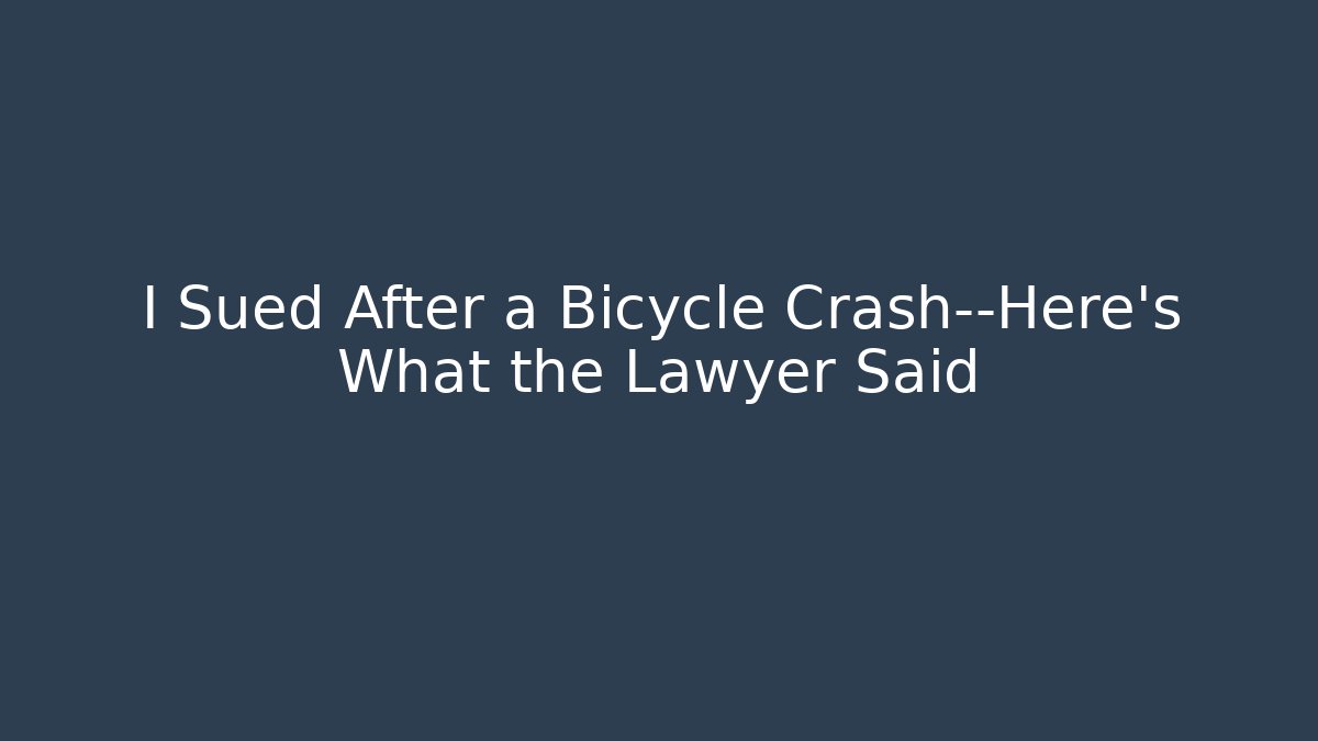 I Sued After a Bicycle Crash—Here’s What the Lawyer Said