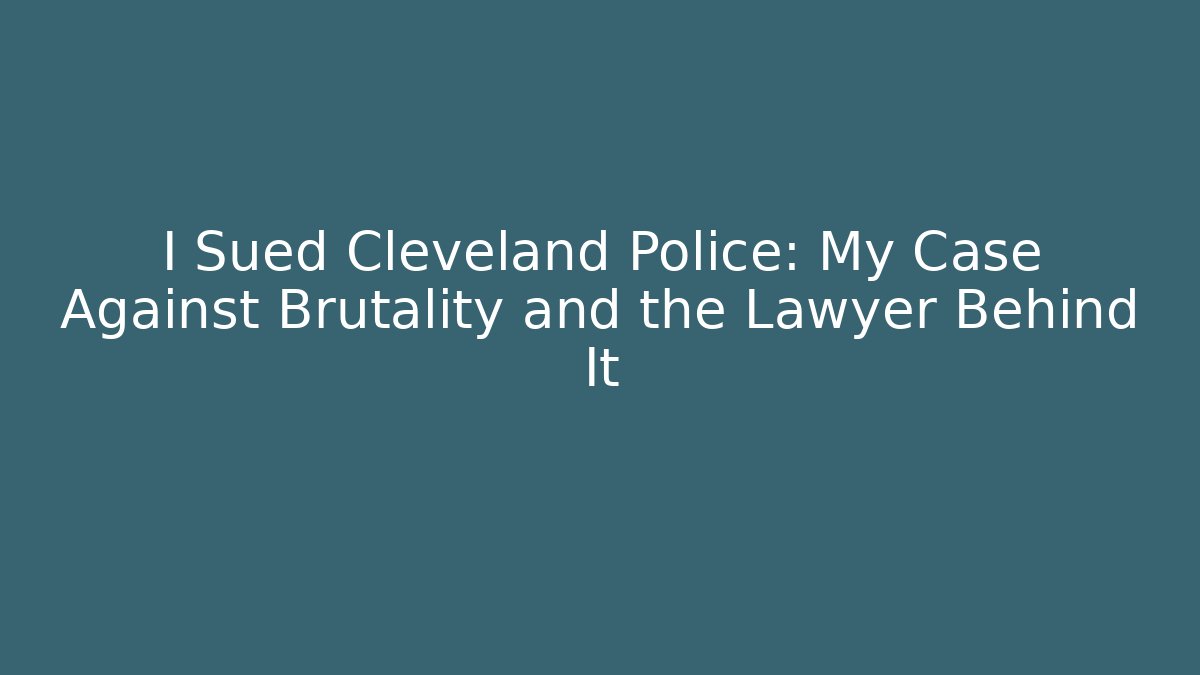 I Sued Cleveland Police: My Case Against Brutality and the Lawyer Behind It