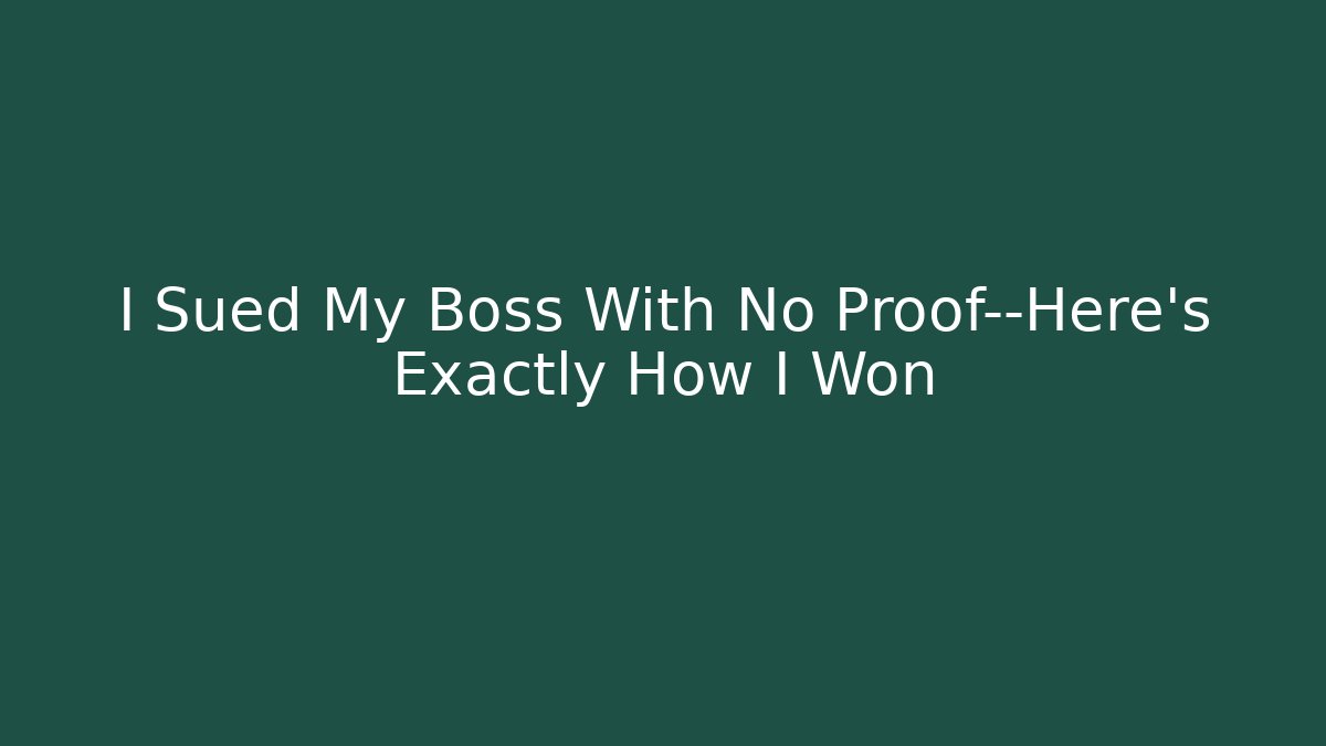 I Sued My Boss With No Proof—Here’s Exactly How I Won - WealthxGroup