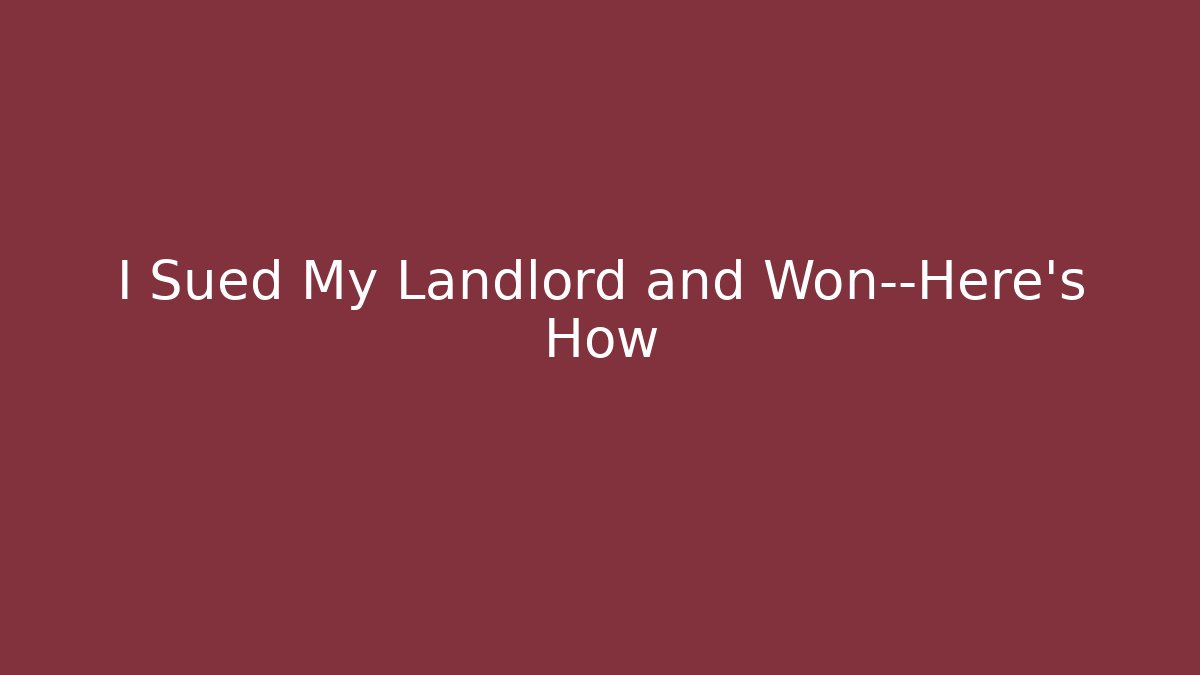 I Sued My Landlord and Won—Here’s How