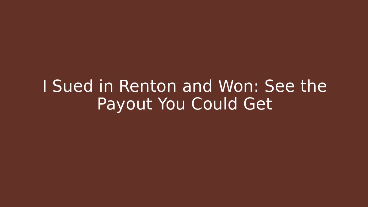I Sued in Renton and Won: See the Payout You Could Get
