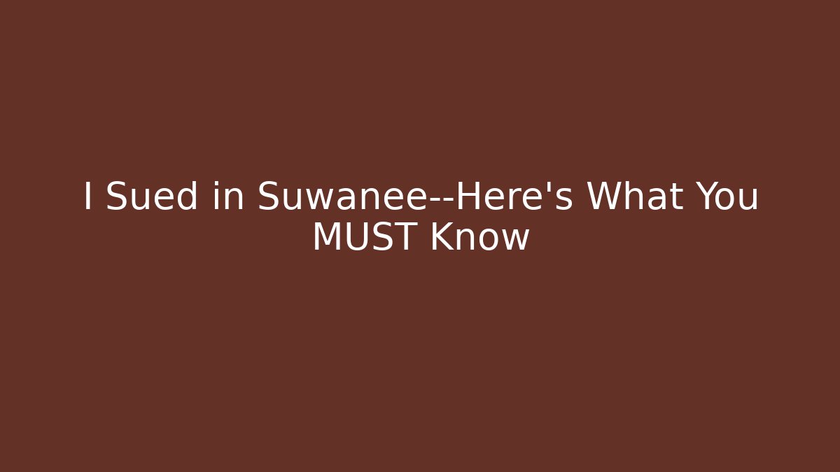 I Sued in Suwanee—Here's What You MUST Know