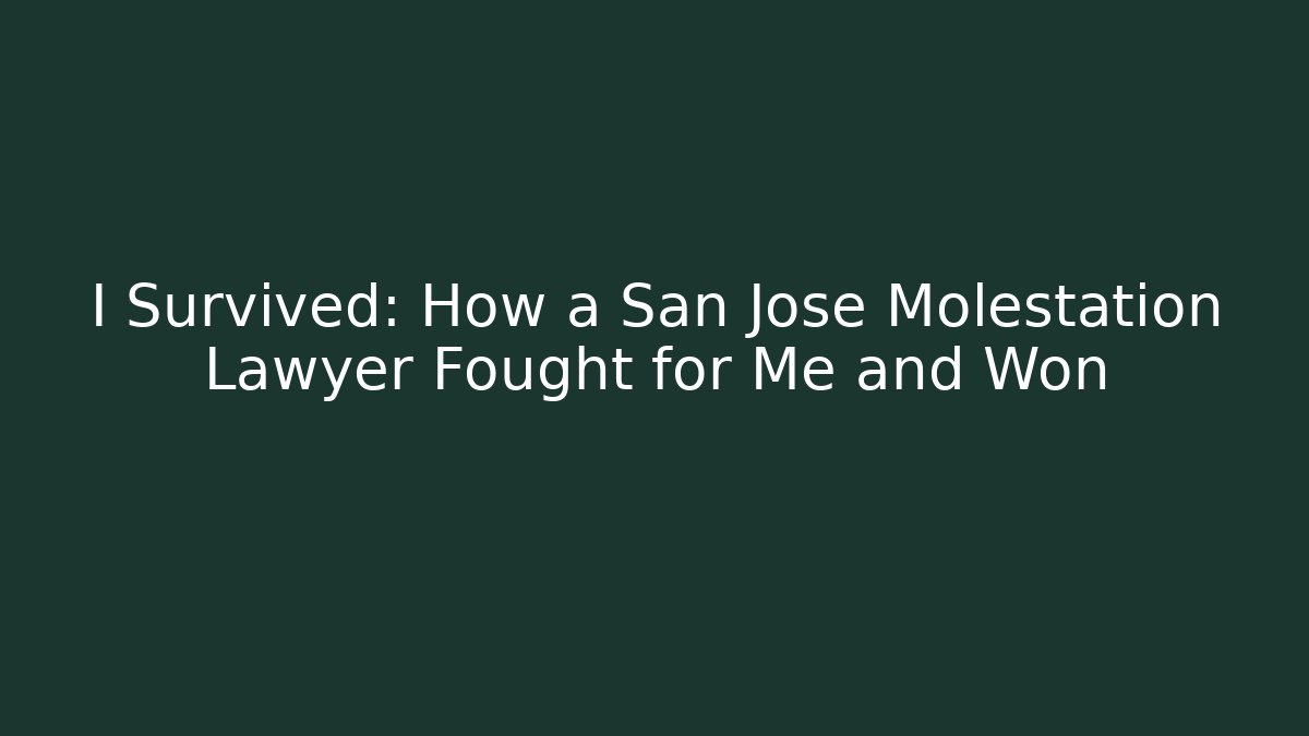 I Survived: How a San Jose Molestation Lawyer Fought for Me and Won
