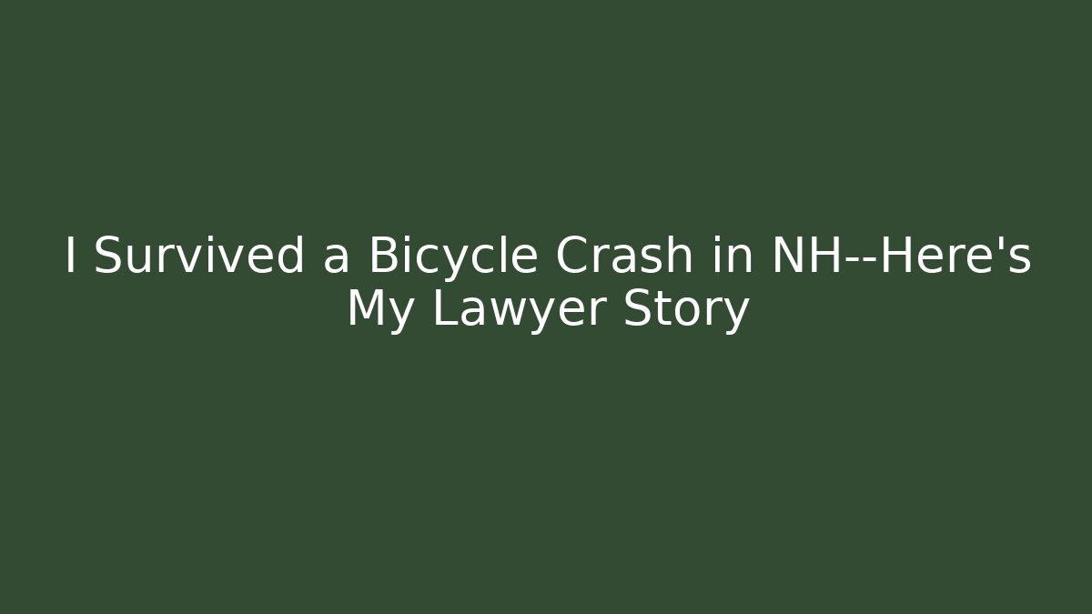 I Survived a Bicycle Crash in NH—Here’s My Lawyer Story