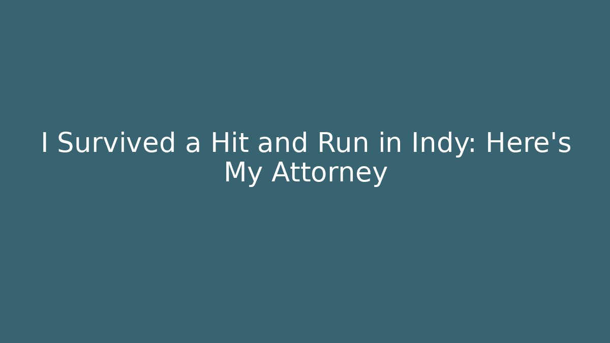 I Survived a Hit and Run in Indy: Here's My Attorney