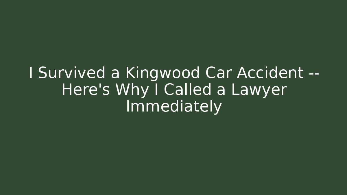 I Survived a Kingwood Car Accident — Here’s Why I Called a Lawyer Immediately