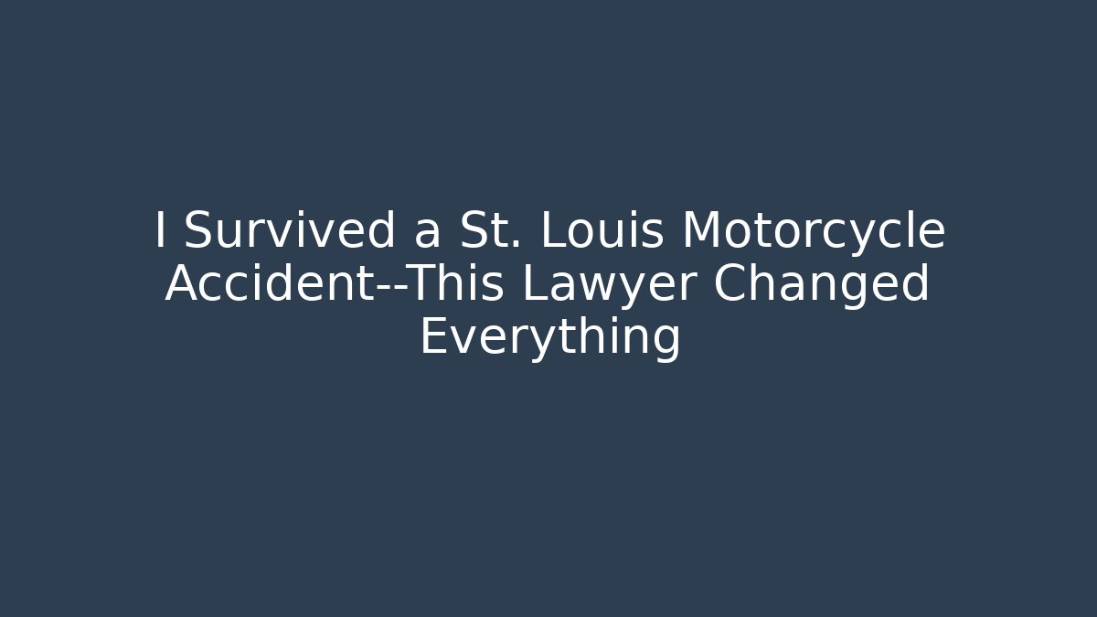 I Survived a St. Louis Motorcycle Accident—This Lawyer Changed Everything - WealthxGroup