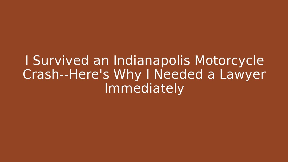 I Survived an Indianapolis Motorcycle Crash—Here’s Why I Needed a Lawyer Immediately