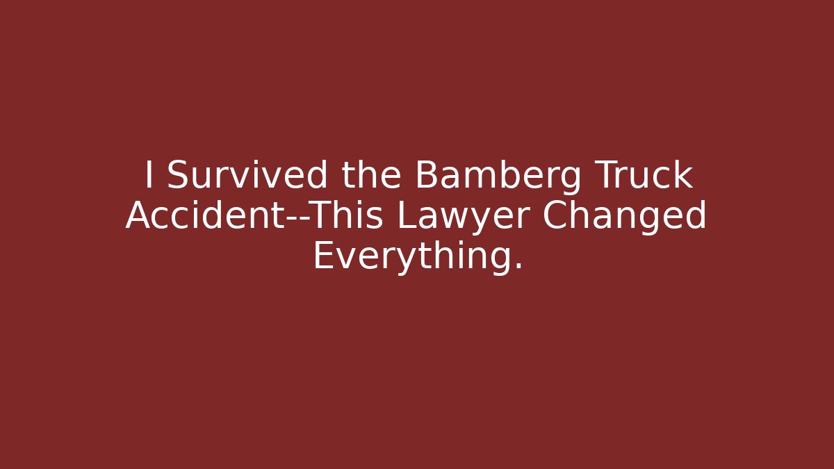 I Survived the Bamberg Truck Accident—This Lawyer Changed Everything. - WealthxGroup