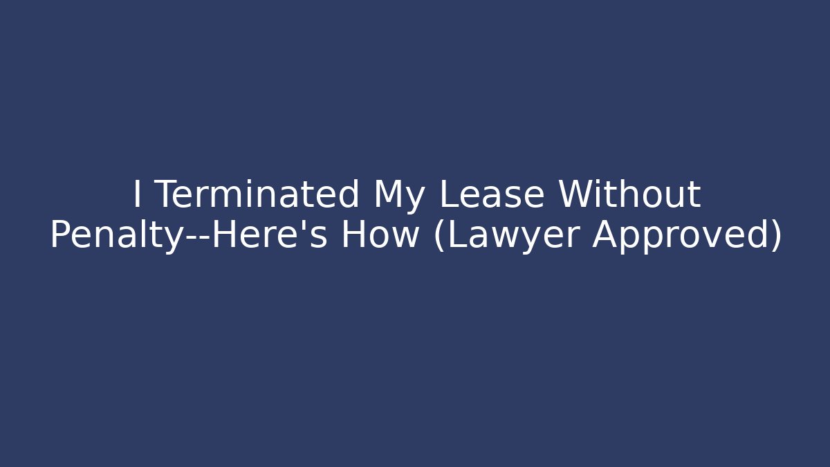 I Terminated My Lease Without Penalty—Here’s How (Lawyer Approved) - WealthxGroup