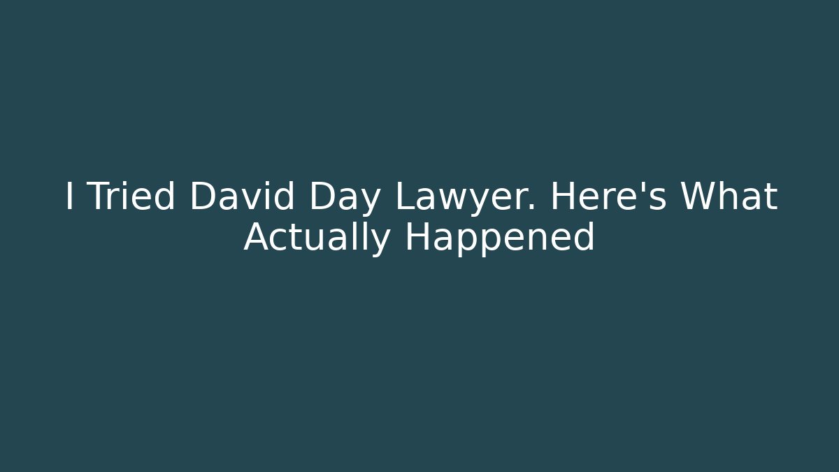 I Tried David Day Lawyer. Here's What Actually Happened