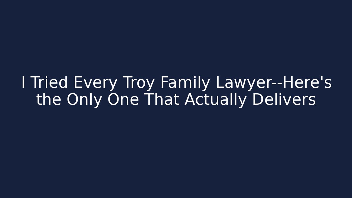 I Tried Every Troy Family Lawyer—Here's the Only One That Actually Delivers