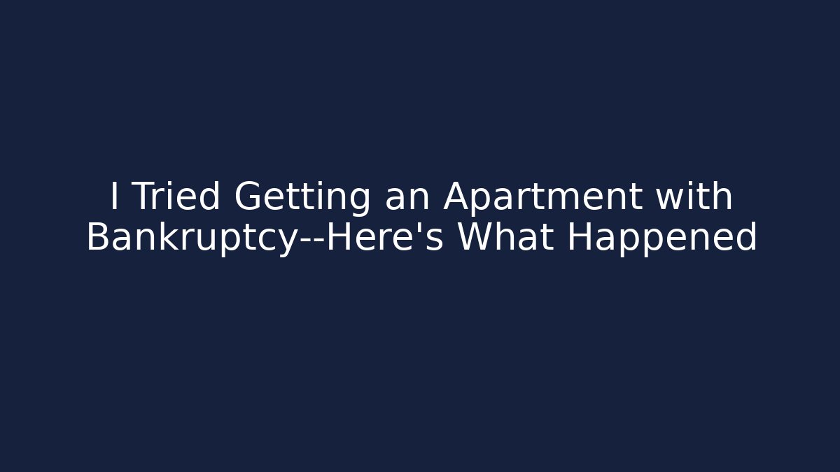 I Tried Getting an Apartment with Bankruptcy—Here’s What Happened