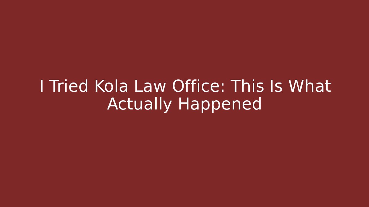 I Tried Kola Law Office: This Is What Actually Happened