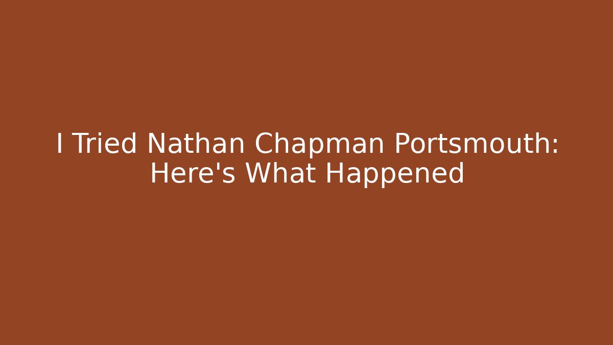 I Tried Nathan Chapman Portsmouth: Here’s What Happened