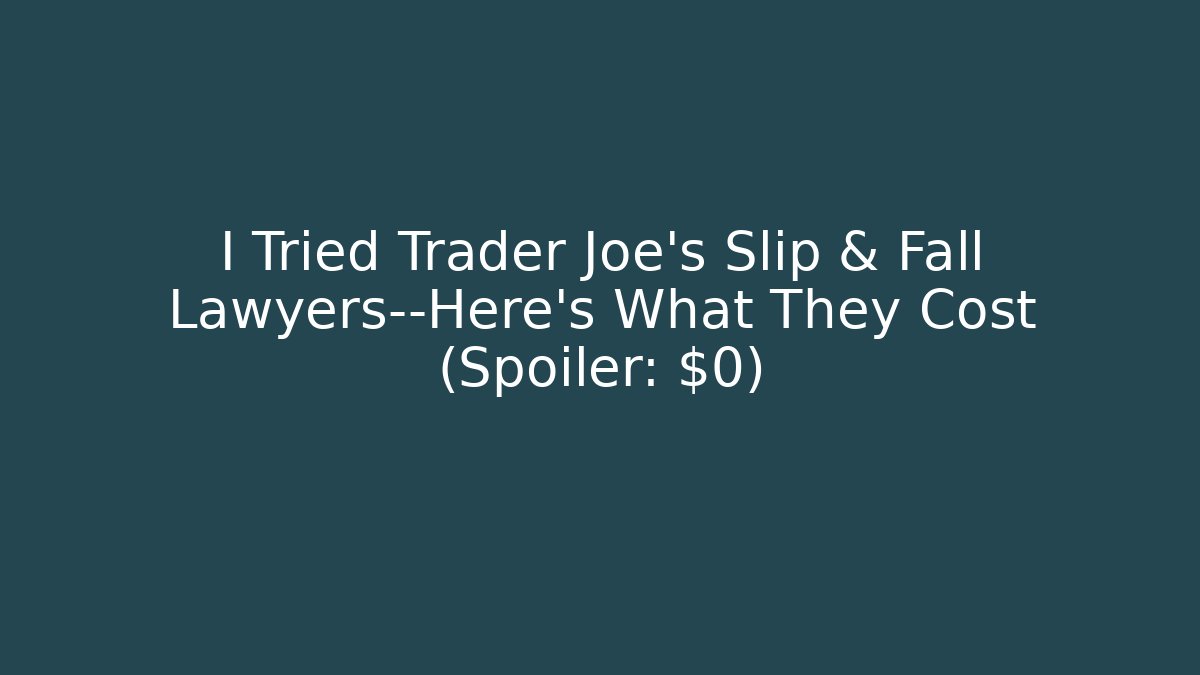 I Tried Trader Joe’s Slip & Fall Lawyers—Here’s What They Cost (Spoiler: $0)