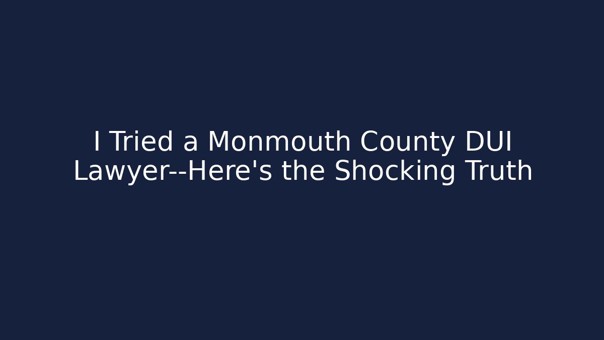 I Tried a Monmouth County DUI Lawyer—Here’s the Shocking Truth