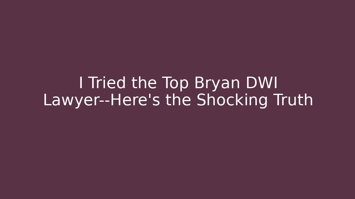 I Tried the Top Bryan DWI Lawyer—Here’s the Shocking Truth - WealthxGroup