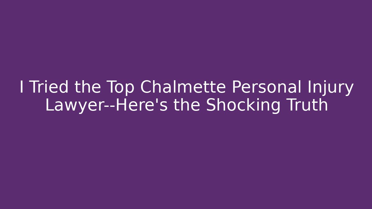 I Tried the Top Chalmette Personal Injury Lawyer—Here’s the Shocking Truth