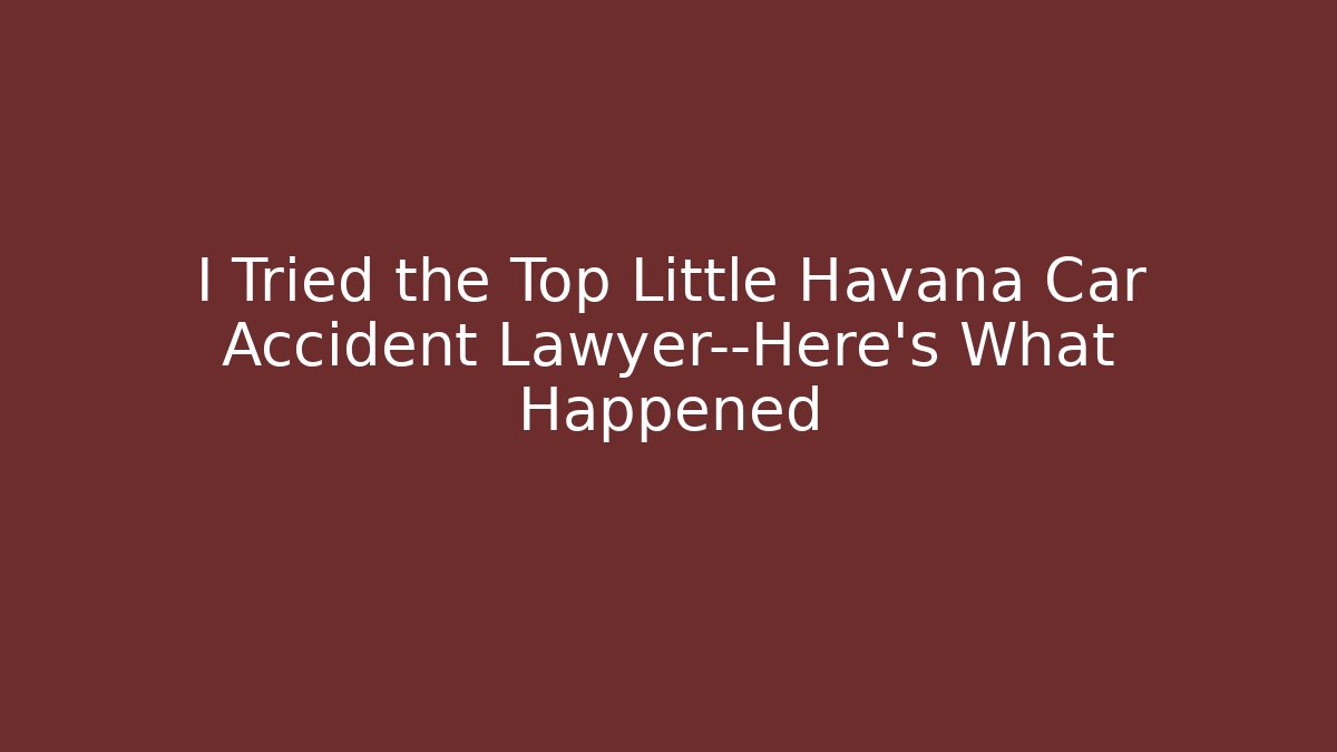 I Tried the Top Little Havana Car Accident Lawyer—Here's What Happened
