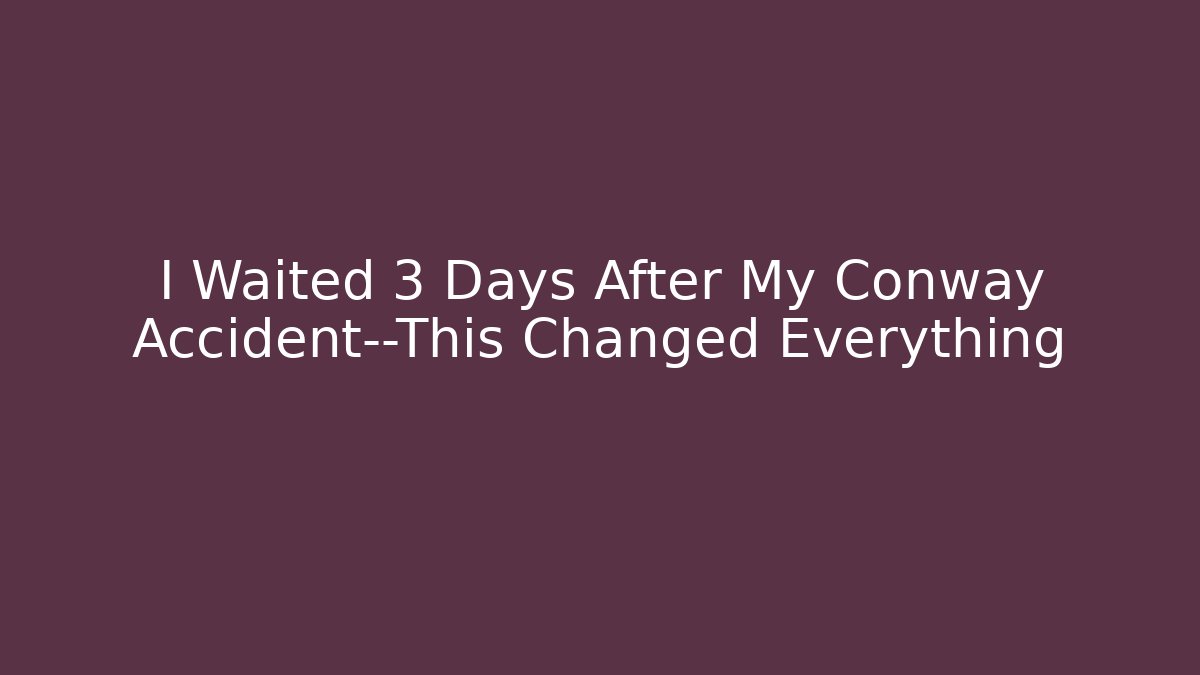 I Waited 3 Days After My Conway Accident—This Changed Everything - WealthxGroup