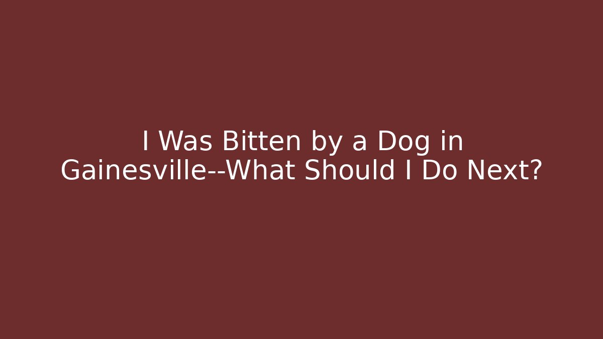 I Was Bitten by a Dog in Gainesville—What Should I Do Next?
