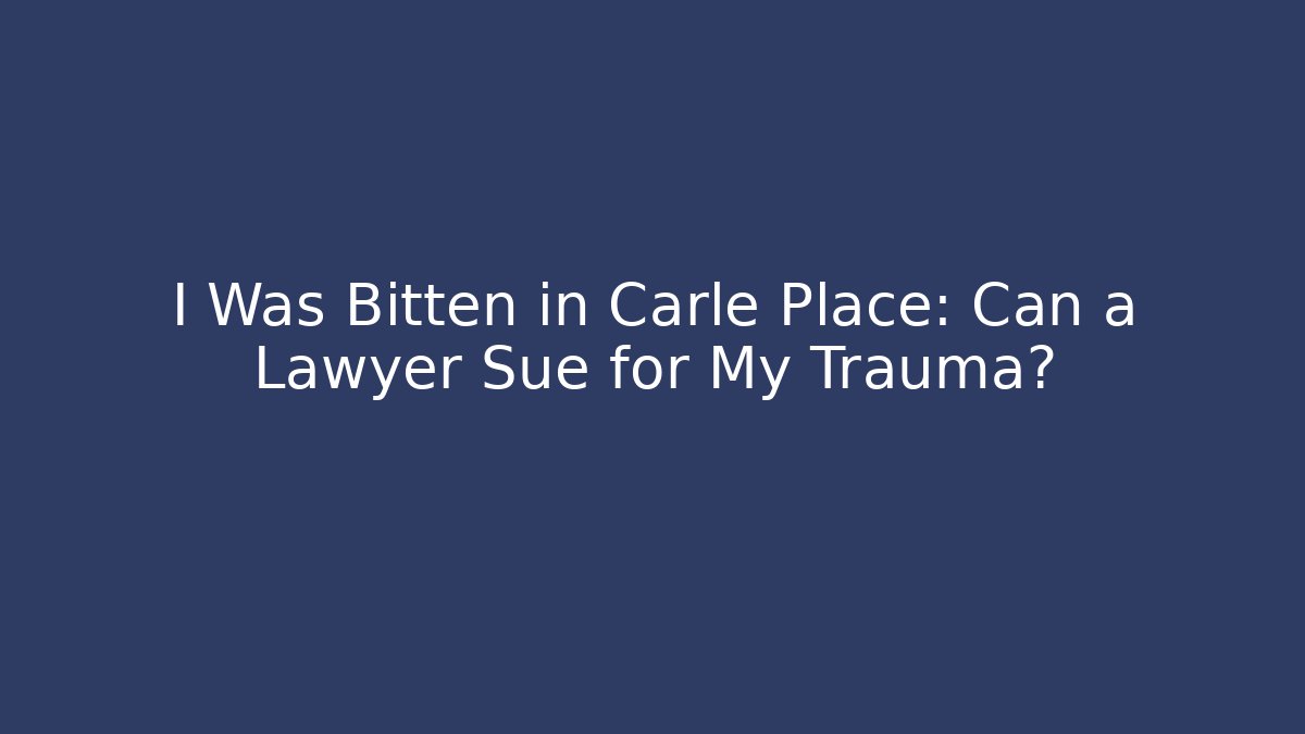 I Was Bitten in Carle Place: Can a Lawyer Sue for My Trauma?