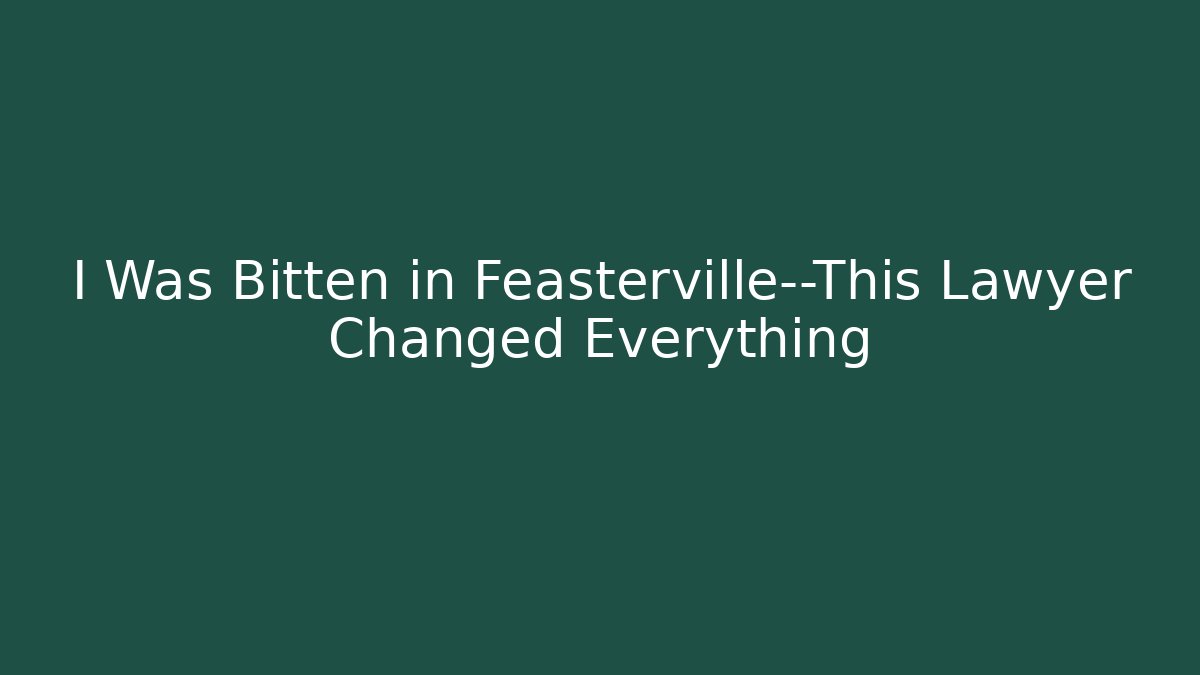 I Was Bitten in Feasterville—This Lawyer Changed Everything