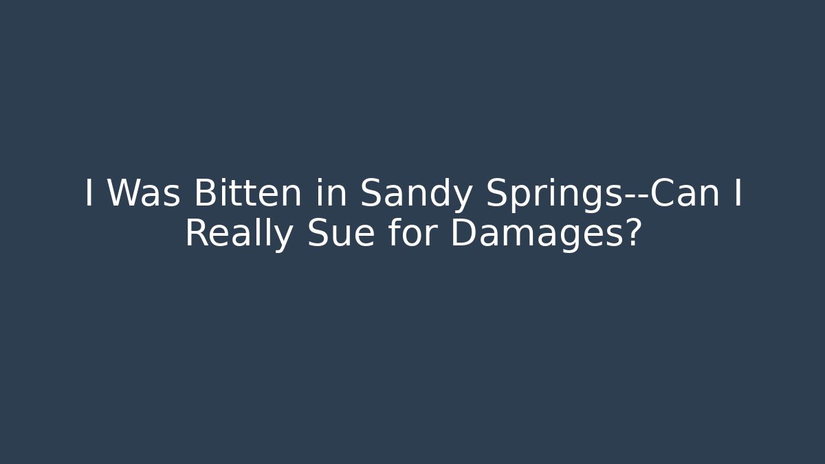 I Was Bitten in Sandy Springs—Can I Really Sue for Damages?