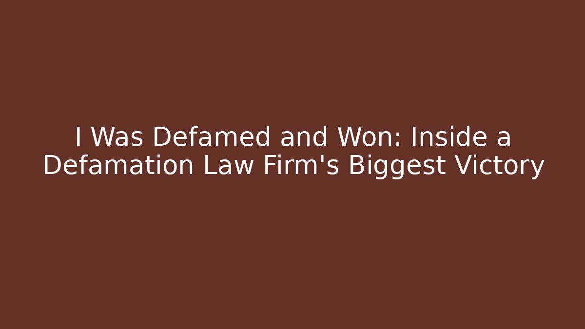 I Was Defamed and Won: Inside a Defamation Law Firm's Biggest Victory