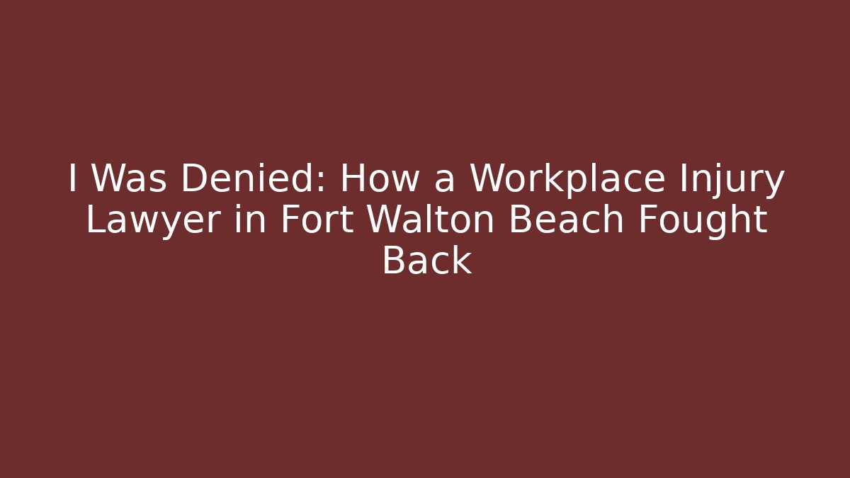 I Was Denied: How a Workplace Injury Lawyer in Fort Walton Beach Fought Back