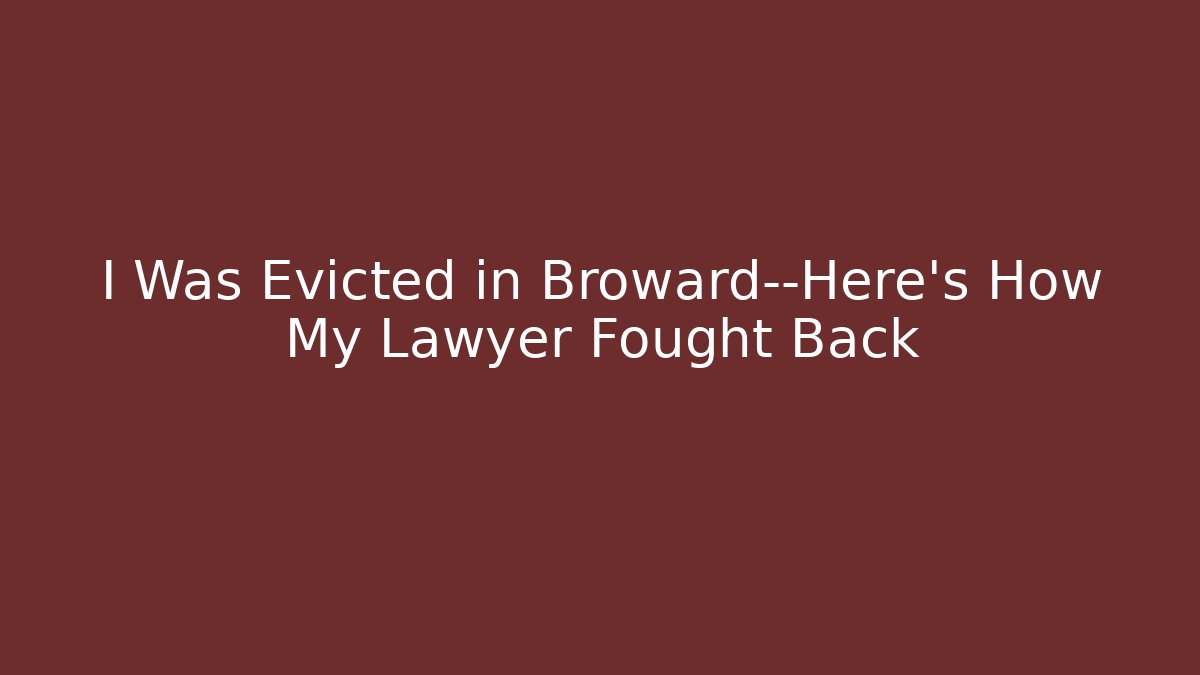 I Was Evicted in Broward—Here’s How My Lawyer Fought Back