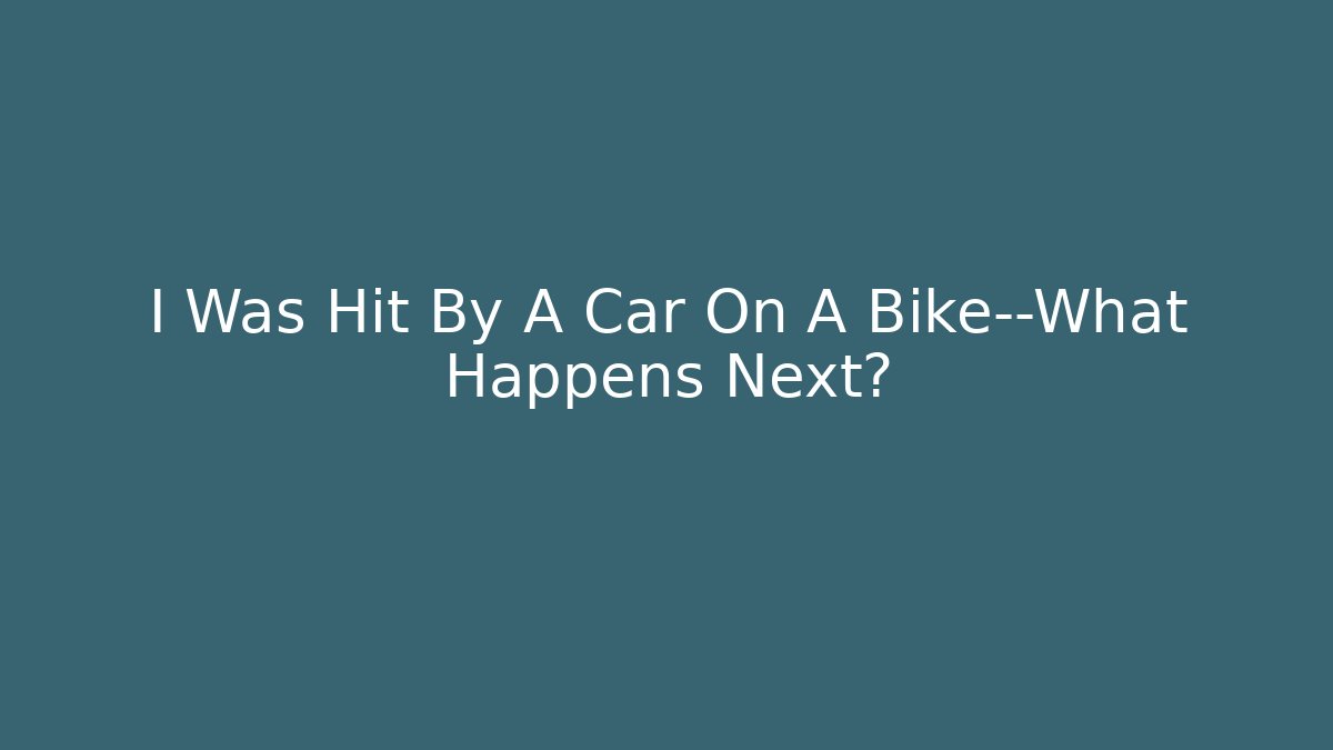 I Was Hit By A Car On A Bike—What Happens Next?