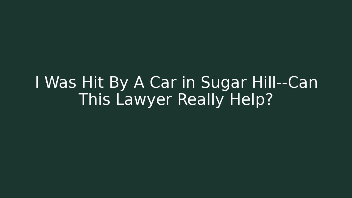 I Was Hit By A Car in Sugar Hill—Can This Lawyer Really Help?
